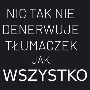 Nic Tak Nie Denerwuje Tłumaczek Jak Wszystko - Damska Koszulka Czarna