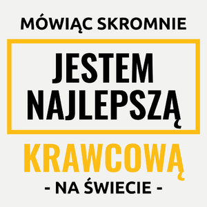 Mówiąc Skromnie Jestem Najlepszą Krawcową Na Świecie - Damska Koszulka Biała