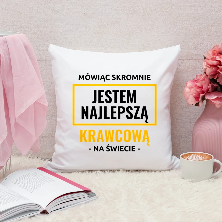 Mówiąc Skromnie Jestem Najlepszą Krawcową Na Świecie - Poduszka Biała