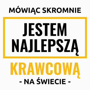 Mówiąc Skromnie Jestem Najlepszą Krawcową Na Świecie - Poduszka Biała