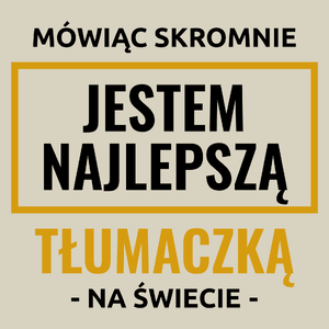 Mówiąc Skromnie Jestem Najlepszą Tłumaczką Na Świecie - Torba Na Zakupy Natural