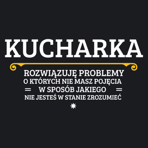 Kucharka - Rozwiązuje Problemy O Których Nie Masz Pojęcia - Damska Koszulka Czarna