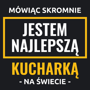 Mówiąc Skromnie Jestem Najlepszą Kucharką Na Świecie - Damska Koszulka Czarna