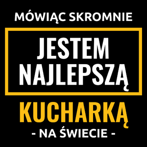 Mówiąc Skromnie Jestem Najlepszą Kucharką Na Świecie - Torba Na Zakupy Czarna