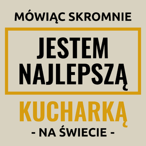 Mówiąc Skromnie Jestem Najlepszą Kucharką Na Świecie - Torba Na Zakupy Natural