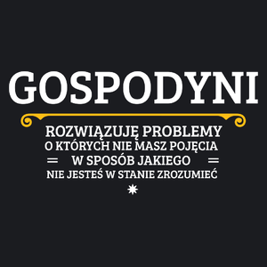 Gospodyni - Rozwiązuje Problemy O Których Nie Masz Pojęcia - Damska Koszulka Czarna