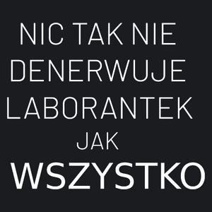 Nic Tak Nie Denerwuje Laborantek Jak Wszystko - Damska Koszulka Czarna