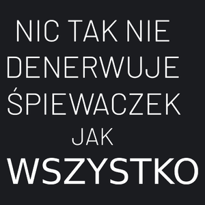 Nic Tak Nie Denerwuje Śpiewaczek Jak Wszystko - Damska Koszulka Czarna