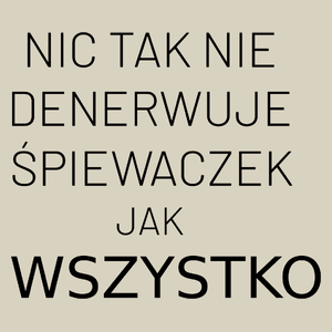 Nic Tak Nie Denerwuje Śpiewaczek Jak Wszystko - Torba Na Zakupy Natural