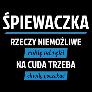 śpiewaczka - rzeczy niemożliwe robię od ręki - na cuda trzeba chwilę poczekać - Torba Na Zakupy Czarna