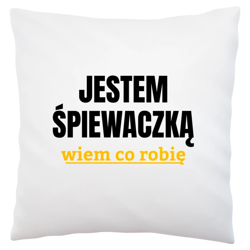 Jestem Śpiewaczką Wiem Co Robię - Poduszka Biała