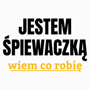 Jestem Śpiewaczką Wiem Co Robię - Poduszka Biała