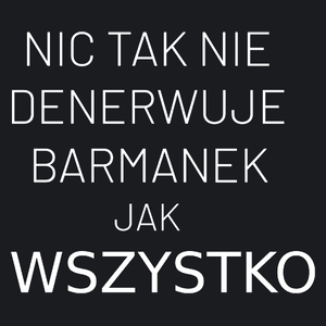 Nic Tak Nie Denerwuje Barmanek Jak Wszystko - Damska Koszulka Czarna