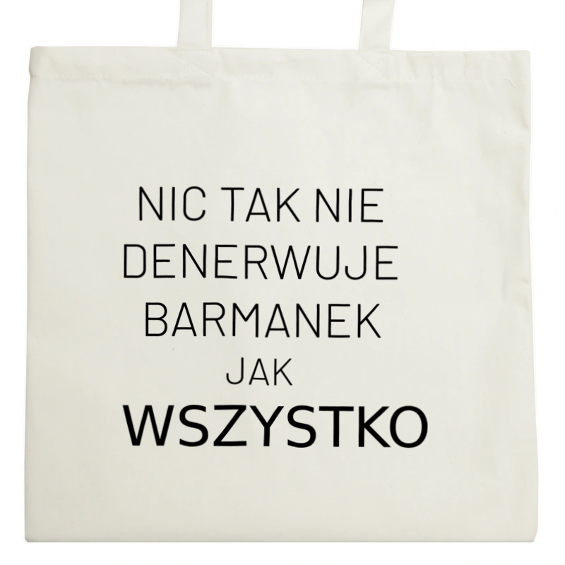 Nic Tak Nie Denerwuje Barmanek Jak Wszystko - Torba Na Zakupy Natural