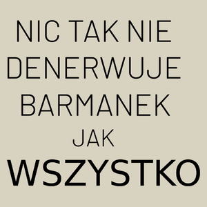 Nic Tak Nie Denerwuje Barmanek Jak Wszystko - Torba Na Zakupy Natural