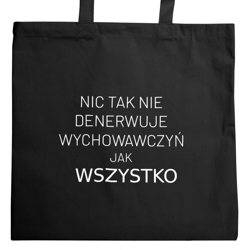 Nic Tak Nie Denerwuje Wychowawczyń Jak Wszystko - Torba Na Zakupy Czarna