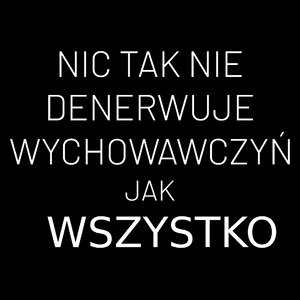 Nic Tak Nie Denerwuje Wychowawczyń Jak Wszystko - Torba Na Zakupy Czarna