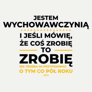 Jeśli Wychowawczyni Mówi Że Zrobi, To Zrobi - Damska Koszulka Biała