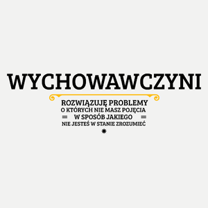 Wychowawczyni - Rozwiązuje Problemy O Których Nie Masz Pojęcia - Damska Koszulka Biała