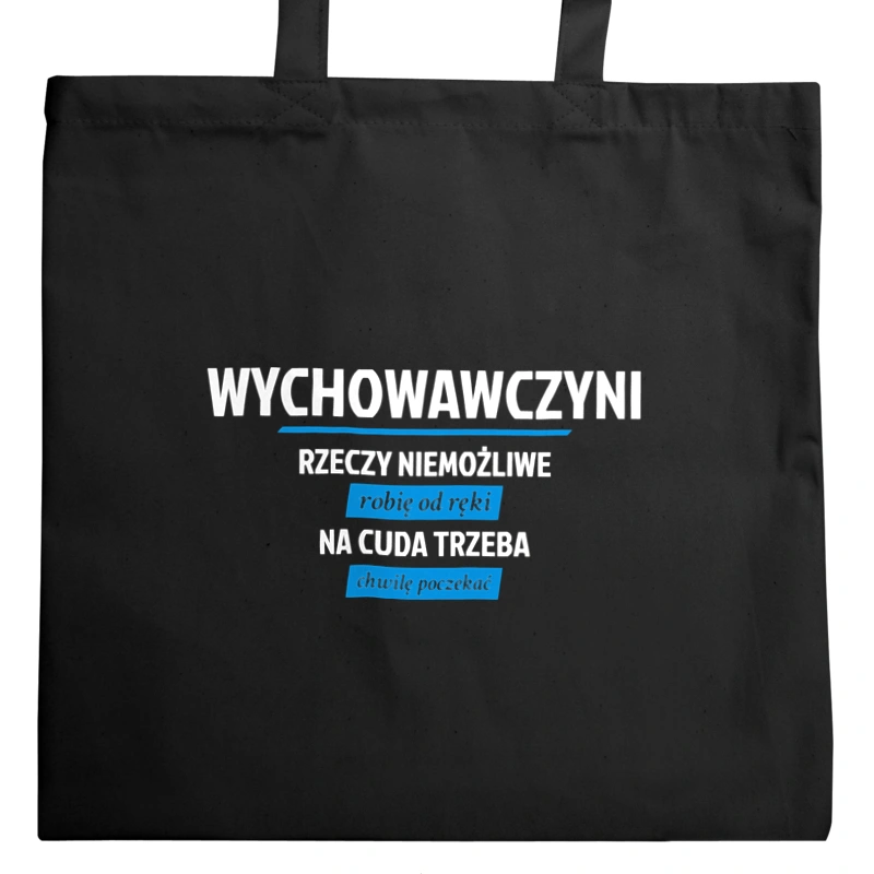 wychowawczyni - Rzeczy niemożliwe robię od ręki - Na cuda trzeba chwilę poczekać - Torba Na Zakupy Czarna