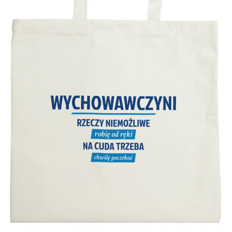 wychowawczyni - Rzeczy niemożliwe robię od ręki - Na cuda trzeba chwilę poczekać - Torba Na Zakupy Natural