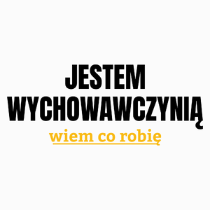 Jestem Wychowawczynią Wiem Co Robię - Poduszka Biała