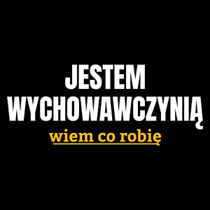 Jestem Wychowawczynią Wiem Co Robię - Torba Na Zakupy Czarna