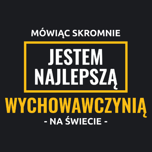 Mówiąc Skromnie Jestem Najlepszą Wychowawczynią Na Świecie - Damska Koszulka Czarna