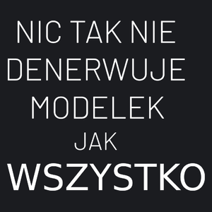 Nic Tak Nie Denerwuje Modelek Jak Wszystko - Damska Koszulka Czarna