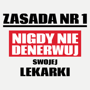 Zasada Nr 1 - Nigdy Nie Denerwuj Swojej Lekarki - Damska Koszulka Biała