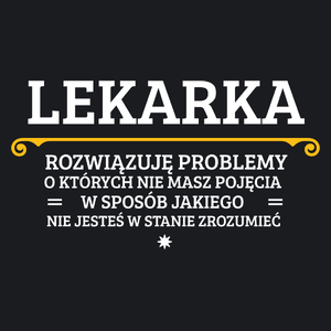 Lekarka - Rozwiązuje Problemy O Których Nie Masz Pojęcia - Damska Koszulka Czarna