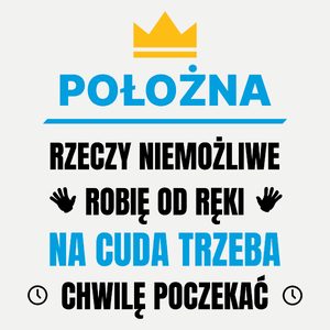 Położna Rzeczy Niemożliwe Robię Od Ręki - Damska Koszulka Biała