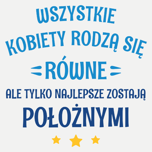 Tylko Najlepsze Zostają Położnymi - Damska Koszulka Biała