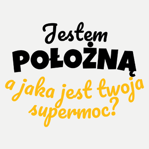 Jestem Położną - Jaka Jest Twoja Supermoc - Damska Koszulka Biała