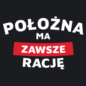 Położna Ma Zawsze Rację - Damska Koszulka Czarna