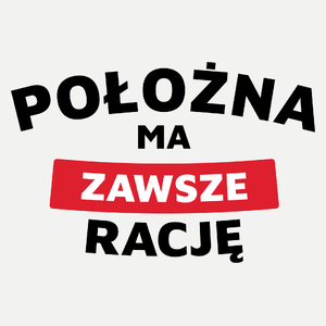 Położna Ma Zawsze Rację - Damska Koszulka Biała