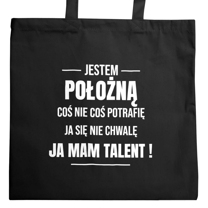 Coś Nie Coś Potrafię Mam Talent Położna - Torba Na Zakupy Czarna