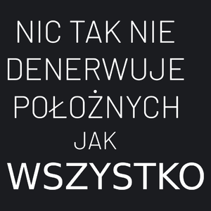 Nic Tak Nie Denerwuje Położnych Jak Wszystko - Damska Koszulka Czarna