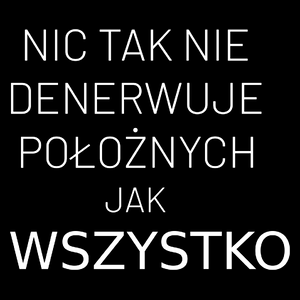 Nic Tak Nie Denerwuje Położnych Jak Wszystko - Torba Na Zakupy Czarna