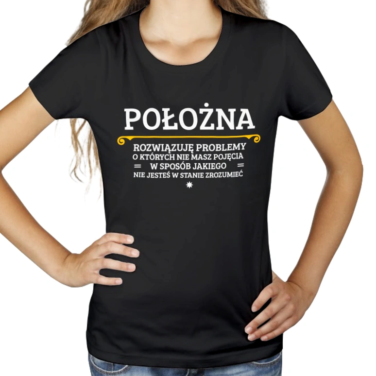 Położna - Rozwiązuje Problemy O Których Nie Masz Pojęcia - Damska Koszulka Czarna