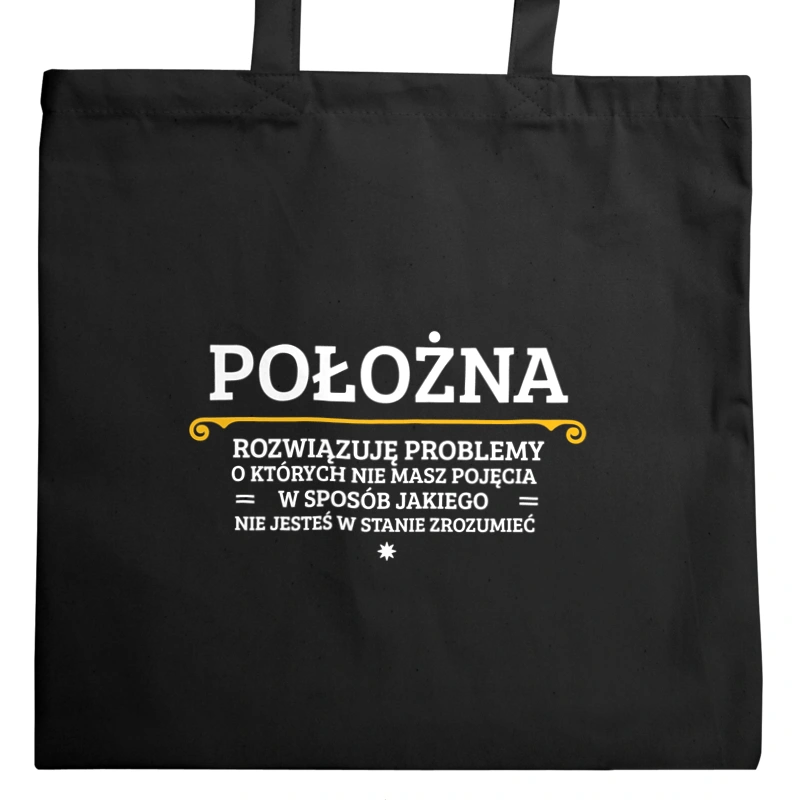 Położna - Rozwiązuje Problemy O Których Nie Masz Pojęcia - Torba Na Zakupy Czarna