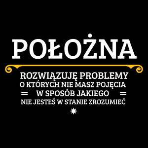 Położna - Rozwiązuje Problemy O Których Nie Masz Pojęcia - Torba Na Zakupy Czarna