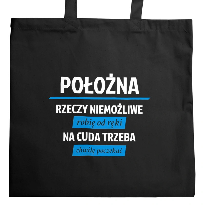 położna - rzeczy niemożliwe robię od ręki - na cuda trzeba chwilę poczekać - Torba Na Zakupy Czarna