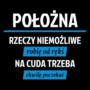 położna - rzeczy niemożliwe robię od ręki - na cuda trzeba chwilę poczekać - Torba Na Zakupy Czarna