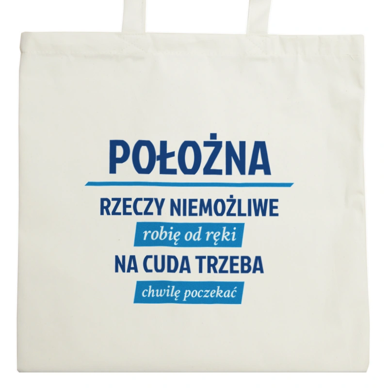 położna - rzeczy niemożliwe robię od ręki - na cuda trzeba chwilę poczekać - Torba Na Zakupy Natural