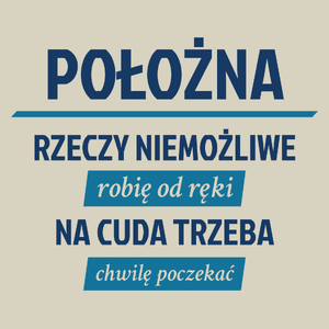 położna - rzeczy niemożliwe robię od ręki - na cuda trzeba chwilę poczekać - Torba Na Zakupy Natural