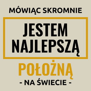 Mówiąc Skromnie Jestem Najlepszą Położną Na Świecie - Torba Na Zakupy Natural