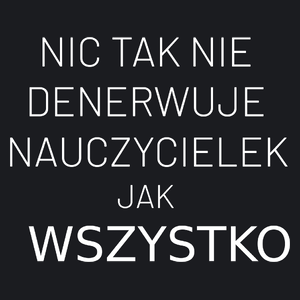 Nic Tak Nie Denerwuje Nauczycielek Jak Wszystko - Damska Koszulka Czarna