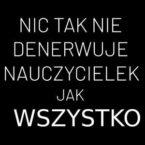 Nic Tak Nie Denerwuje Nauczycielek Jak Wszystko - Torba Na Zakupy Czarna