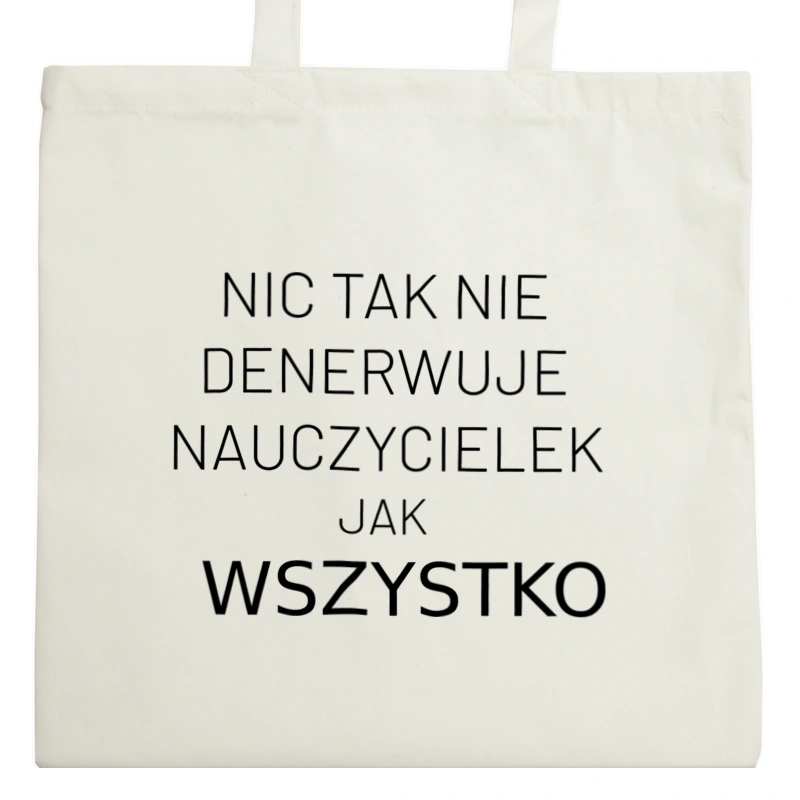 Nic Tak Nie Denerwuje Nauczycielek Jak Wszystko - Torba Na Zakupy Natural